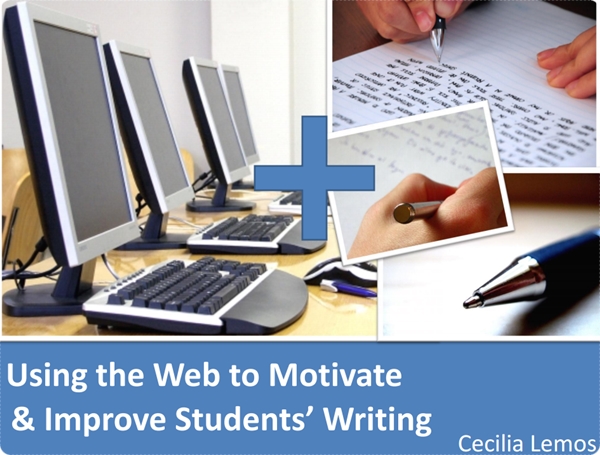 Using the Web to Motivate & Improve Students’ Writing