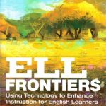 Featured Book! ELL Frontiers: Using Technology to Enhance Instruction for English Learners