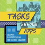 Featured Book! Tasks Before Apps: Designing Rigorous Learning in a Tech-Rich Classroom by Monica Burns